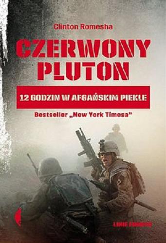 Okładka książki Czerwony Pluton : 12 godzin w afgańskim piekle / Clinton Romesha ; przełożył Jan Dzierzgowski.