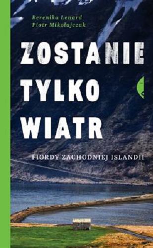 Okładka książki  Zostanie tylko wiatr : Fiordy zachodniej Islandii  1