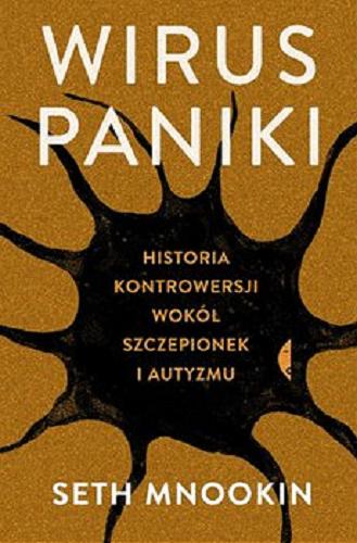 Okładka książki Wirus paniki : historia kontrowersji wokół szczepionek i autyzmu / Seth Mnookin ; przełożyła Hanna Pustuła-Nowicka.
