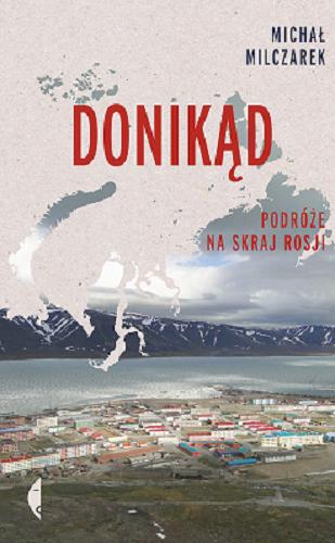 Okładka książki Donikąd : Podróże na skraj Rosji / Michał Milczarek.