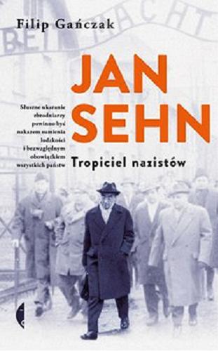 Okładka książki Jan Sehn : tropiciel nazistów / Filip Gańczak.