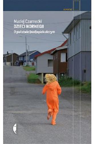 Okładka książki Dzieci Norwegii : O państwie (nad)opiekuńczym / Maciej Czarnecki.