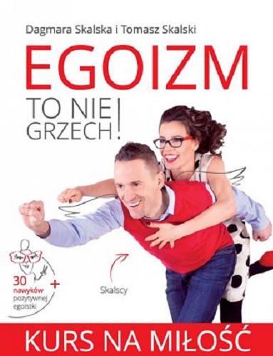Okładka książki Egoizm to nie grzech! : kurs na miłość / Dagmara Skalska i Tomasz Skalski.