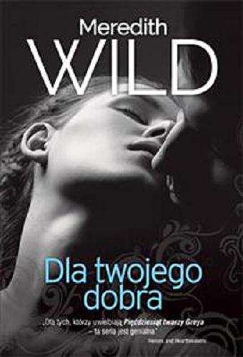 Okładka książki Dla twojego dobra / Meredith Wild ; przełożyła Aldona Możdżyńska.