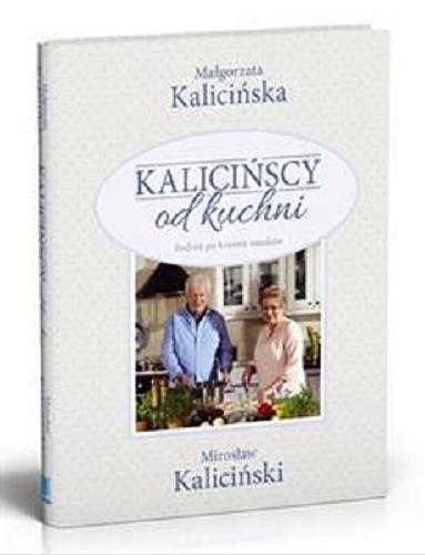 Okładka książki Kalicińscy od kuchni : podróż po krainie smaków / Małgorzata Kalicińska, Mirosław Kaliciński.