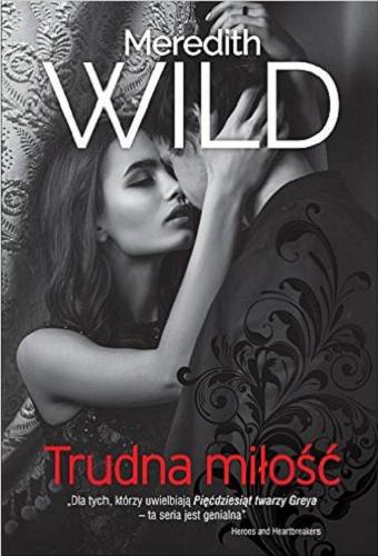 Okładka książki Trudna miłość / Meredith Wild ; z języka angielskiego przełożyła Aldona Możdżyńska.