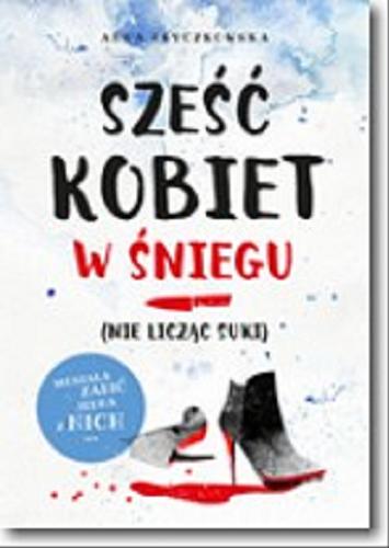 Okładka książki Sześć kobiet w śniegu (nie licząc suki) / Anna Fryczkowska.
