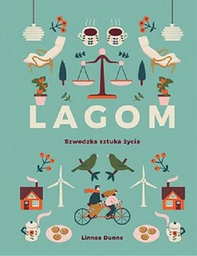 Okładka książki Lagom : szwedzka sztuka życia / Linnea Dunne ; [tłumaczenie Agata Trzcińska-Hildebrandt].