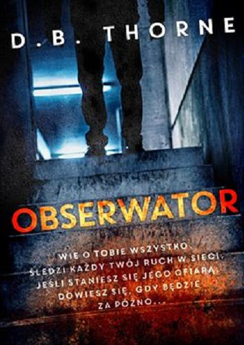 Okładka książki Obserwator / D. B. Thorne ; z języka angielskiego przełożył Jacek Żuławnik.