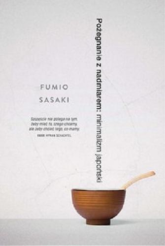 Okładka książki Pożegnanie z nadmiarem : [E-book] minimalizm japoński / Fumio Sasaki ; przekład Grzegorz Kulesza.