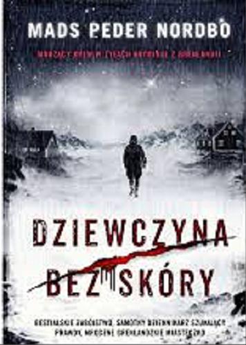 Okładka książki Dziewczyna bez skóry / Mads Peder Nordbo ; z języka duńskiego przełożyły Justyna Haber-Biały i Agata Lubowicka.