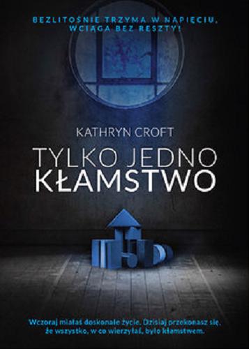 Okładka książki Tylko jedno kłamstwo / Kathryn Croft ; z języka angielskiego przełożyła Aga Zano.