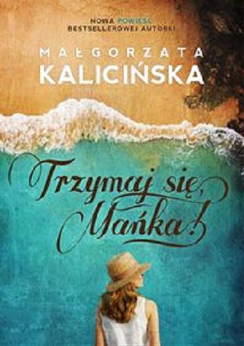 Okładka książki Trzymaj się, Mańka! / Małgorzata Kalicińska.