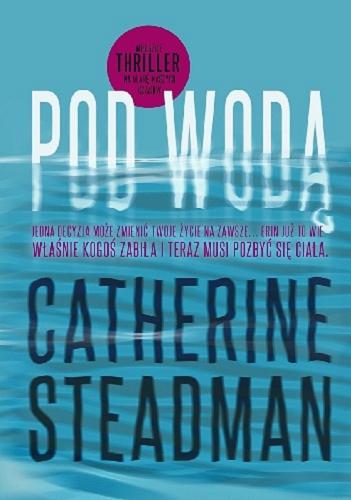 Okładka książki Pod wodą / Catherine Steadman ; z języka angielskiego przełożył Jacek Żuławnik.