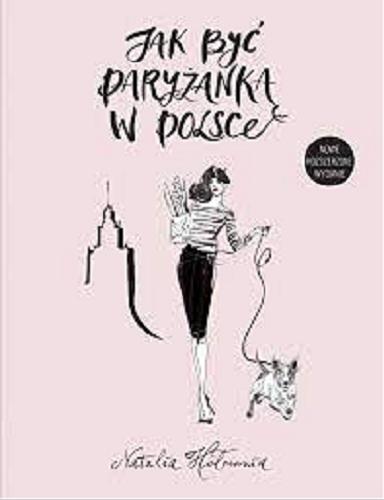 Okładka książki Jak być Paryżanką w Polsce / Natalia Hołownia ; ilustracje Anna Halarewicz ; (wywiad z Kasią Szymków i Jeanne Damas).