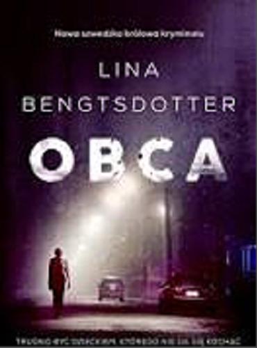 Okładka książki Obca / Linda Bengtsdotter ; z języka szwedzkiego przełożyła Marta Rey-Radlińska.