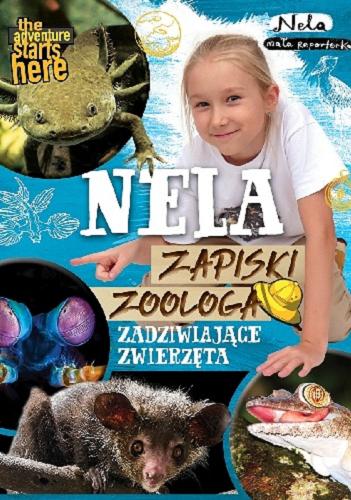 Okładka książki Nela - zapiski zoologa : zadziwiające zwierzęta / Nela mała Reporterka ; National Geographic.