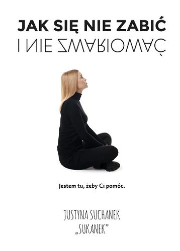 Okładka książki Jak się nie zabić i nie zwariować / Justyna Suchanek 
