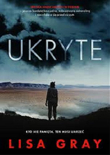 Okładka książki Ukryte / Lisa Gray ; z języka angielskiego przełożyła Marta Komorowska.