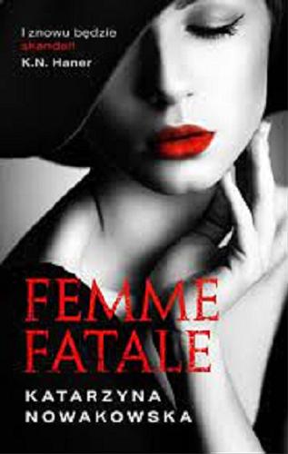 Okładka książki Femme fatale / Katarzyna Nowakowska.