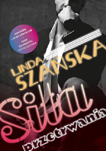 Okładka książki Siła przetrwania / Agnieszka Lingas-Łoniewska i Anna Szafrańska pod pseudonimem Linda Szańska.