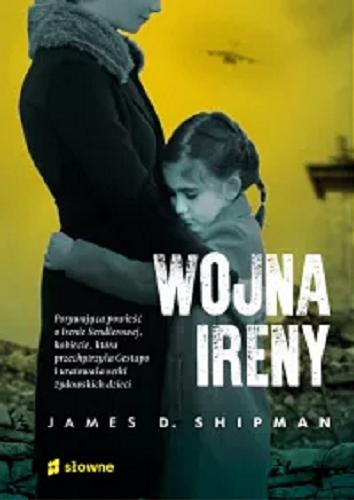 Okładka książki Wojna Ireny / James D. Shipman ; tłumaczenie Maria Niezgoda.