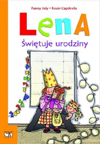 Okładka książki Lena świętuje urodziny / Fanny Joly, Roser Capdevila ; [tekst polski Patrycja Zarawska na podstawie tłumaczenia Elżbiety Krzak-Ćwiertni].