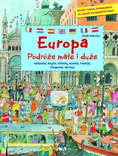 Okładka książki Europa : podróże duże i małe : Holandia, Anglia, Włochy, Austria, Francja, Hiszpania, Niemcy / Guido Wandrey.