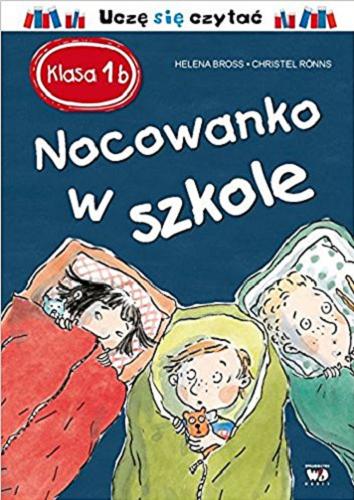 Okładka książki Nocowanko w szkole / tekst Helena Bross ; ilustracje Christel Rönns ; [tłumaczenie Adriana Gruszczyńska].