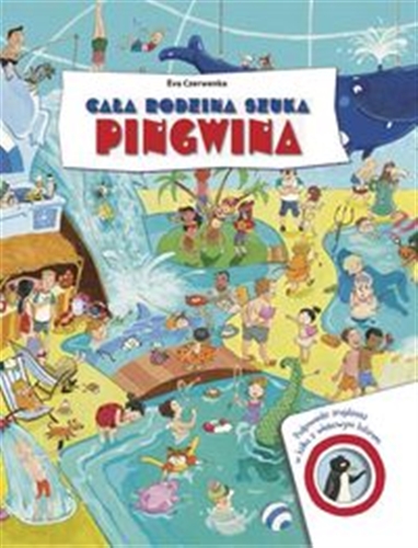 Okładka książki Cała rodzina szuka pingwina / Eva Czerwenka ; tłumaczenie Agata Janiszewska.