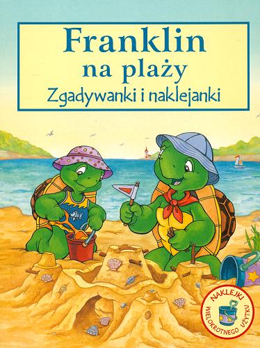 Okładka książki Franklin na plaży : zgadywanki i naklejki / [ilustracje Alice Sinkner i Shelley Southern ; tłumaczenie i opracowanie zgadywanek Patrycja Zarawska].