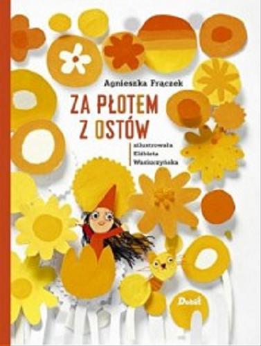 Okładka książki Za płotem z ostów / Agnieszka Frączek ; zilustrowała Elżbieta Wasiuczyńska.