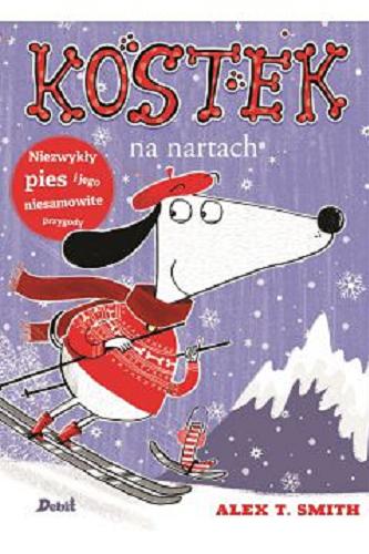 Okładka książki Kostek na nartach / Alex T. Smith ; z języka angielskiego przełożyła Anna Niedźwiecka.