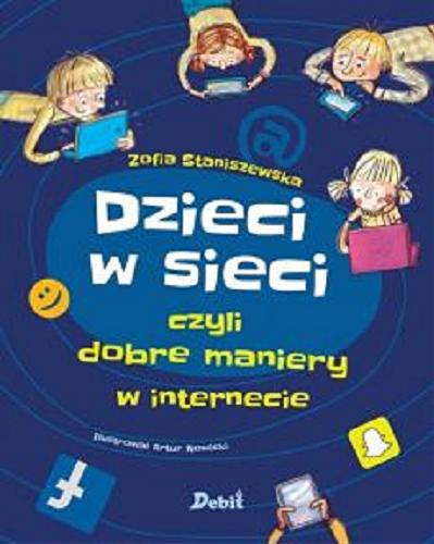 Okładka książki Dzieci w sieci czyli dobre maniery w internecie / Zofia Staniszewska ; ilustrował Artur Nowicki.