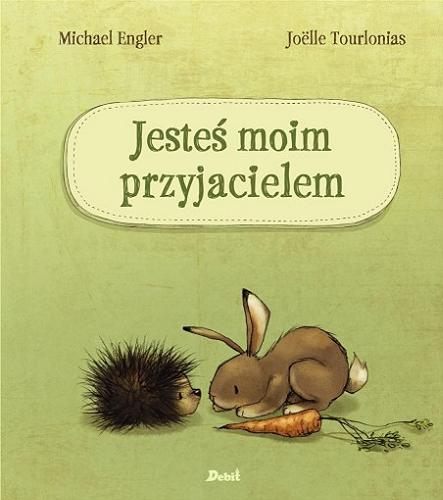 Okładka książki Jesteś moim przyjacielem / Michael Engler ; [ilustracje] Joelle Tourlonias ; z języka niemieckiego przełożyła Agata Janiszewska.