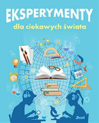 Okładka książki Eksperymenty dla ciekawych świata / Thomas Canavan ; z angielskiego tłumaczyła Patrycja Zarawska.