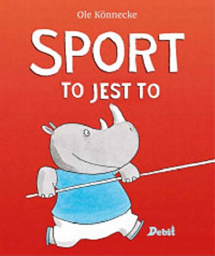 Okładka książki Sport to jest to / Ole Könnecke ; z języka niemieckiego przełożyła Agata Janiszewska.