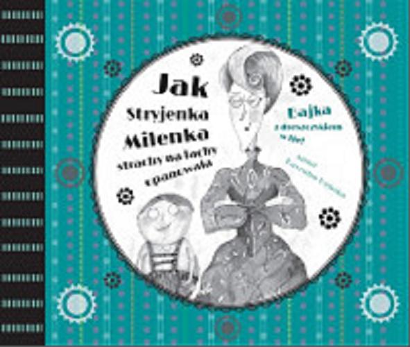 Okładka książki Jak stryjenka Milenka strachy na lachy opanowała / Anna Kaszuba-Dębska.