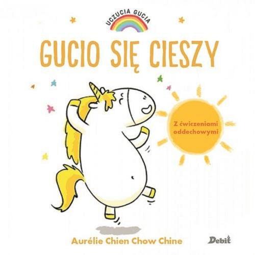 Okładka książki Gucio się cieszy / Aurélie Chien Chow Chine ; z języka francuskiego przełożyła Bożena Sęk.