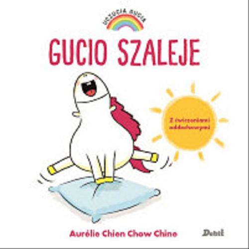 Okładka książki Gucio szaleje / Aurélie Chien Chow Chine ; z języka francuskiego przełożyła Bożena Sęk.