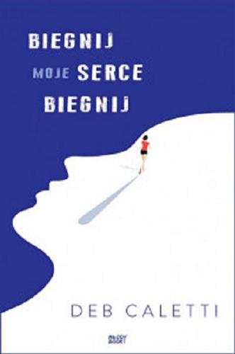 Okładka książki Biegnij, moje serce, biegnij / Deb Caletti ; z języka angielskiego przełożyła Maria Grabska-Ryńska.