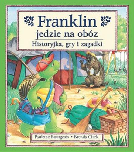 Okładka książki Franklin jedzie na obóz :historyjka, gry i zagadki / Paulette Bougeois ; Jane B. Mason ; ilustracje Brenda Clark ; tłumaczenie oraz opracowanie gier i zagadek w jęsyku polskim Patrycja Zarawska.