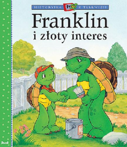 Okładka książki Franklin i złoty interes / [w oparciu o książki autorstwa Paulette Bourgeois i Brendy Clark ; ścisłą adaptację książkową wersji telewizyjnej napisała Sharon Jennings ; zilustrowali Sean Jeffrey, Alice Sinkner, Jelena Sisic i Shelley Southern ; tłumaczenie: Patrycja Zarawska].