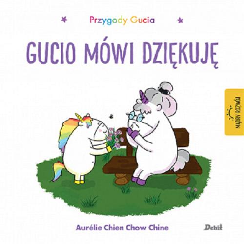 Okładka książki Gucio mówi dziękuję / [ilustracje i tekst:] Aurélie Chien Chow Chine ; z języka francuskiego przełożyła Bożena Sęk.