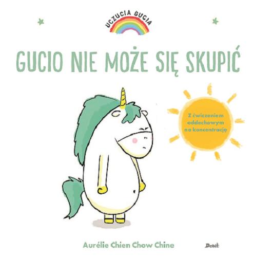 Okładka książki Gucio nie może się skupić / [ilustracje i tekst:] Aurelie Chien Chow Chine ; z języka francuskiego przełożyła Bożena Sęk.