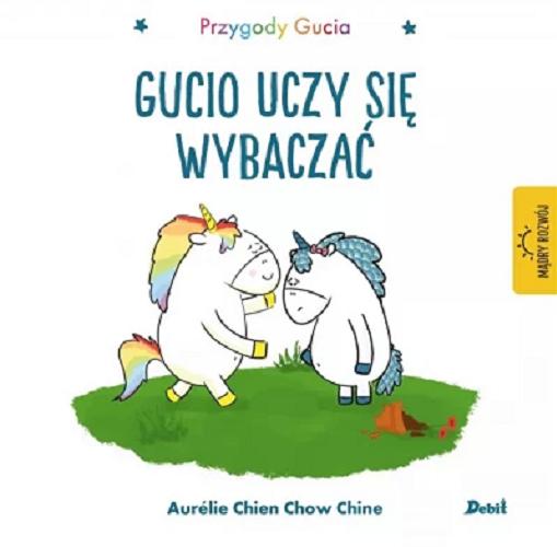 Okładka książki Gucio uczy się wybaczać / Aurélie Chien Chow Chine ; z języka francuskiego przełożyła Bożena Sęk.