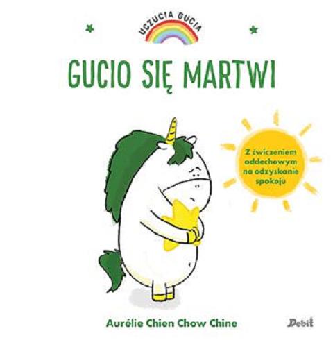 Okładka książki Gucio się martwi / [ilustracje i tekst] Aurélie Chien Chow Chine ; z języka francuskiego przełożyła Bożena Sęk.