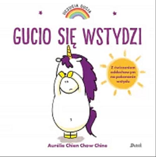 Okładka książki Gucio się wstydzi / [ilustracje i tekst:] Aurélie Chien Chow Chine ; z języka francuskiego przełożyła Bożena Sęk.