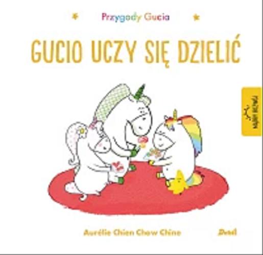 Okładka książki Gucio uczy się dzielić / [ilustracje i tekst:] Aurélie Chien Chow Chine ; z języka francuskiego przełożyła Bożena Sęk.