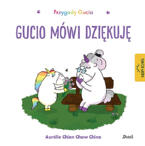 Okładka książki Gucio mówi dziękuję / [ilustracje i tekst] Aurélie Chien Chow Chine ; z języka francuskiego przełożyła Bożena Sęk.